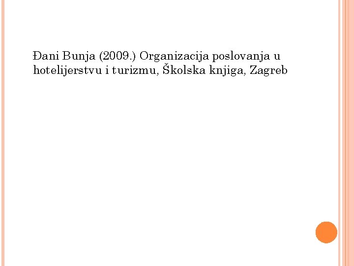 Đani Bunja (2009. ) Organizacija poslovanja u hotelijerstvu i turizmu, Školska knjiga, Zagreb 