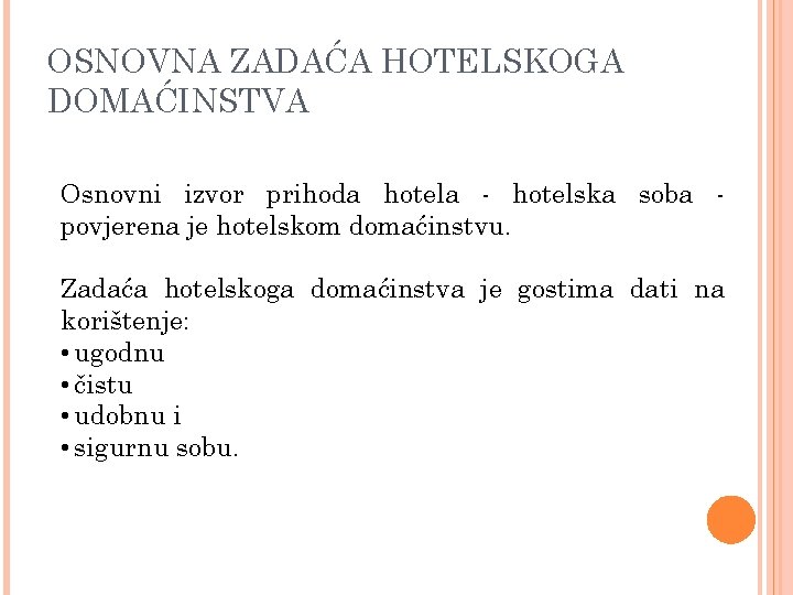 OSNOVNA ZADAĆA HOTELSKOGA DOMAĆINSTVA Osnovni izvor prihoda hotela - hotelska soba povjerena je hotelskom