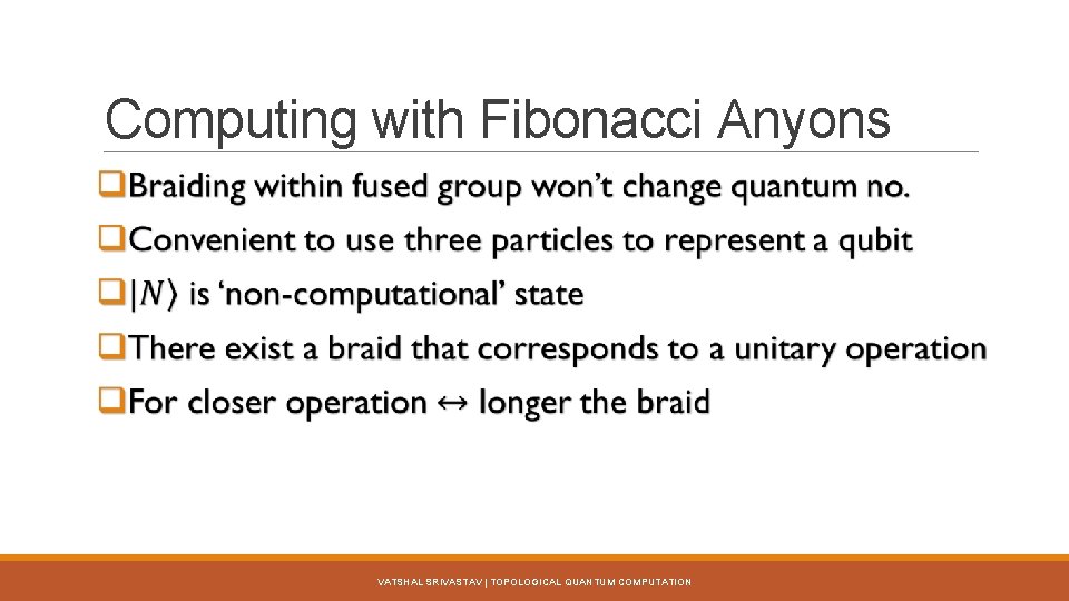 Computing with Fibonacci Anyons VATSHAL SRIVASTAV | TOPOLOGICAL QUANTUM COMPUTATION 