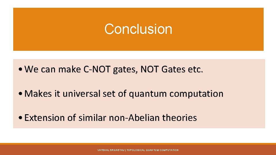 Conclusion • We can make C-NOT gates, NOT Gates etc. • Makes it universal