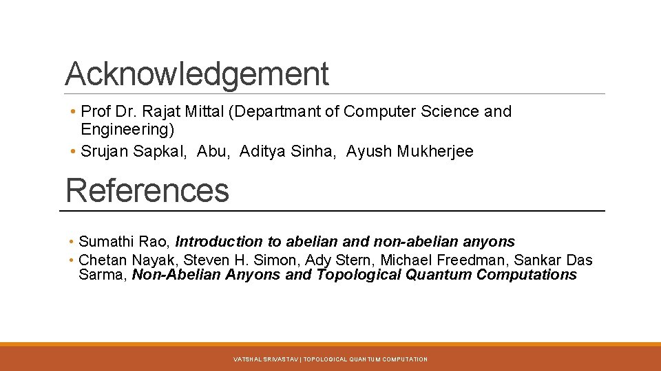 Acknowledgement • Prof Dr. Rajat Mittal (Departmant of Computer Science and Engineering) • Srujan