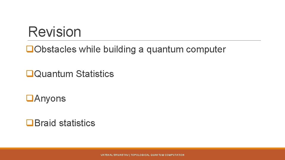 Revision q. Obstacles while building a quantum computer q. Quantum Statistics q. Anyons q.