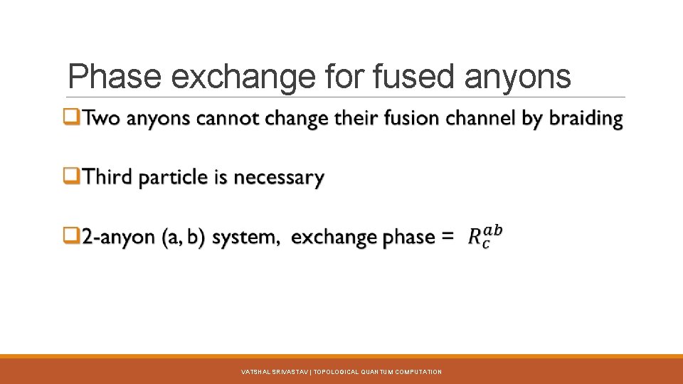 Phase exchange for fused anyons VATSHAL SRIVASTAV | TOPOLOGICAL QUANTUM COMPUTATION 