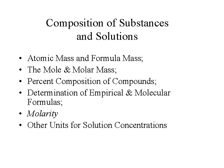 Composition of Substances and Solutions • • Atomic Mass and Formula Mass; The Mole