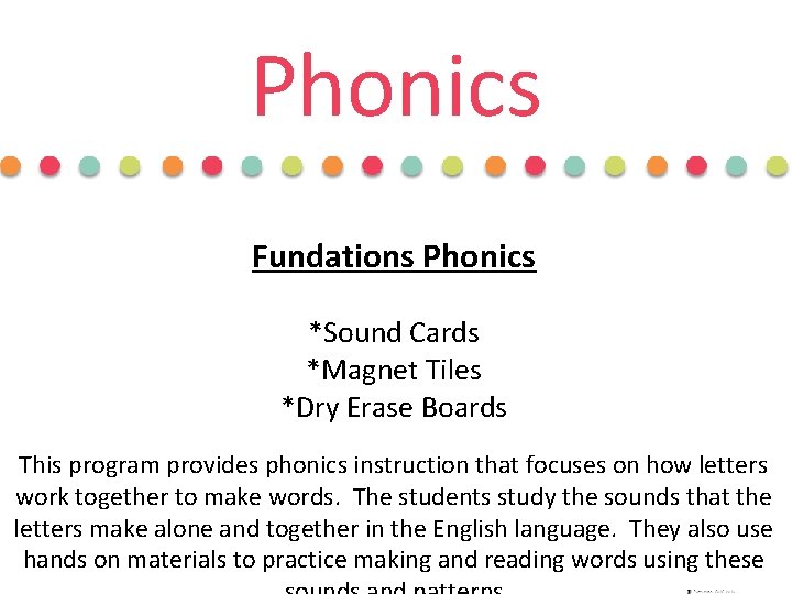 Phonics Fundations Phonics *Sound Cards *Magnet Tiles *Dry Erase Boards This program provides phonics