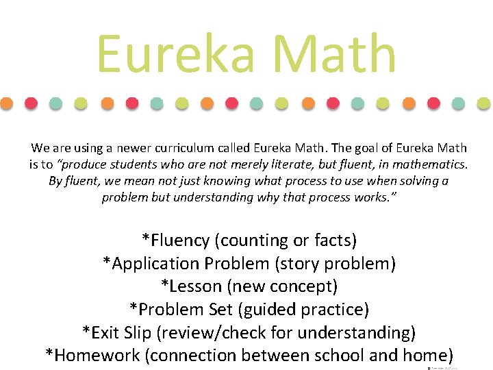 Eureka Math We are using a newer curriculum called Eureka Math. The goal of