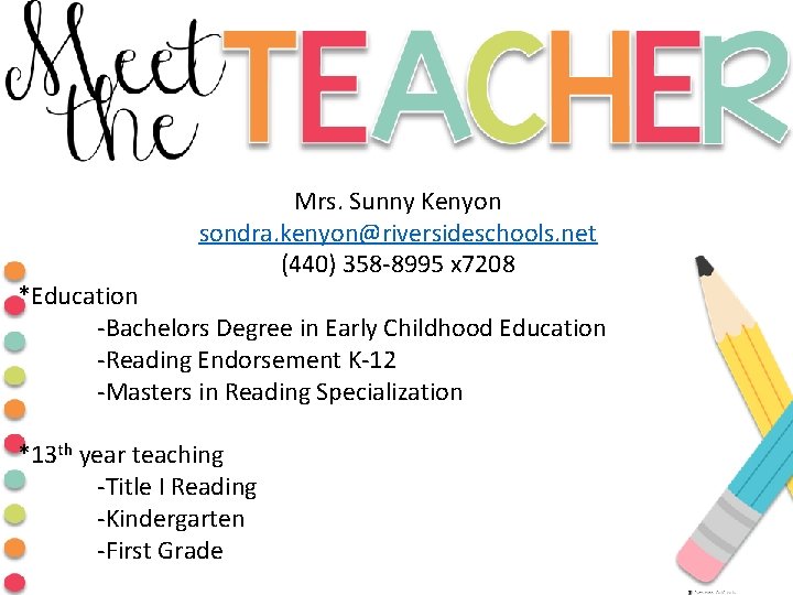 Mrs. Sunny Kenyon sondra. kenyon@riversideschools. net (440) 358 -8995 x 7208 *Education -Bachelors Degree