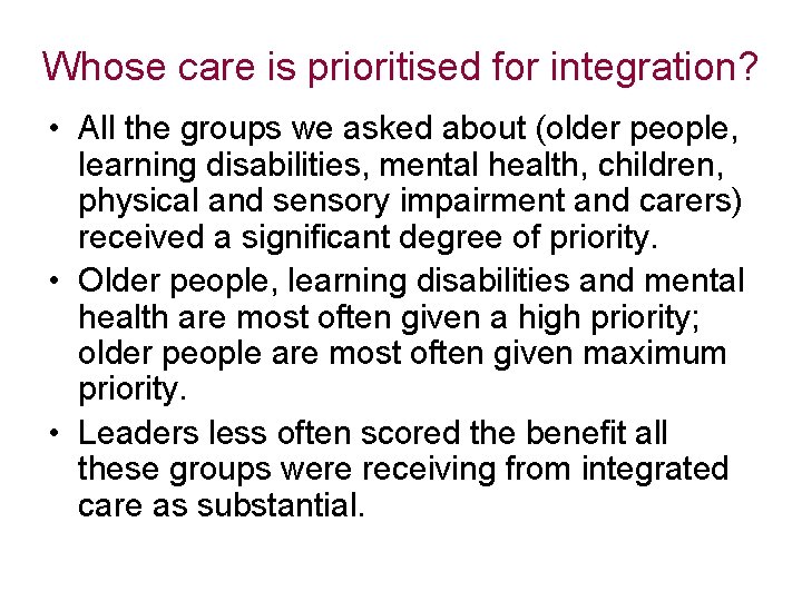 Whose care is prioritised for integration? • All the groups we asked about (older