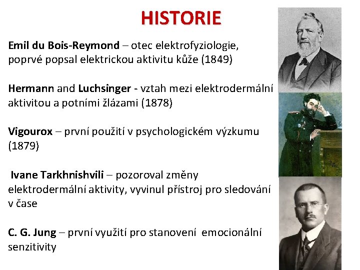 HISTORIE Emil du Bois-Reymond – otec elektrofyziologie, poprvé popsal elektrickou aktivitu kůže (1849) Hermann