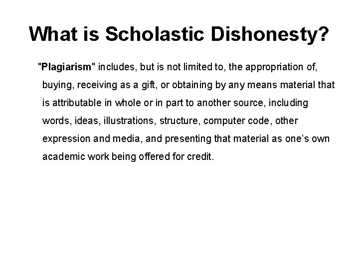 What is Scholastic Dishonesty? "Plagiarism" includes, but is not limited to, the appropriation of,