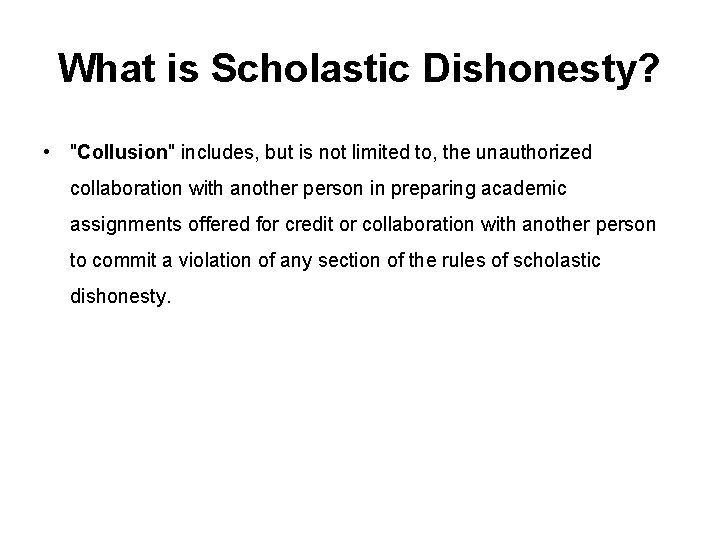 What is Scholastic Dishonesty? • "Collusion" includes, but is not limited to, the unauthorized