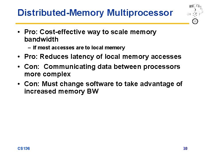 Distributed-Memory Multiprocessor • Pro: Cost-effective way to scale memory bandwidth – If most accesses