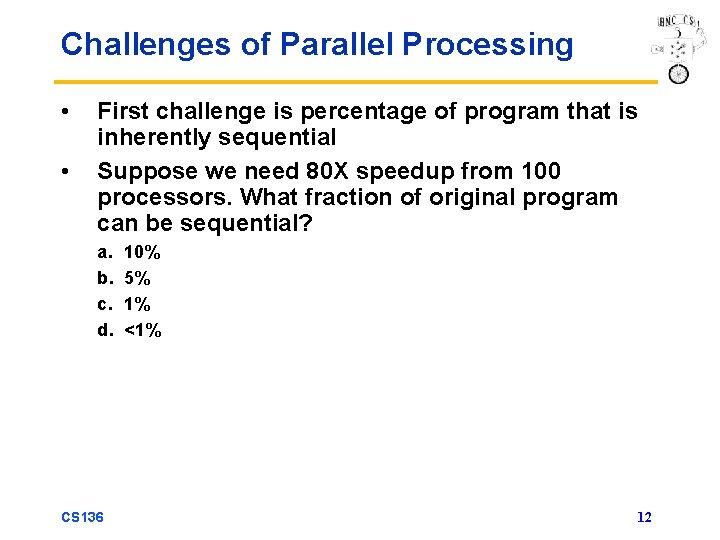 Challenges of Parallel Processing • • First challenge is percentage of program that is