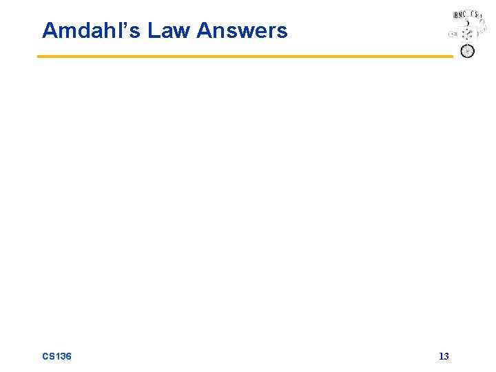 Amdahl’s Law Answers CS 136 13 
