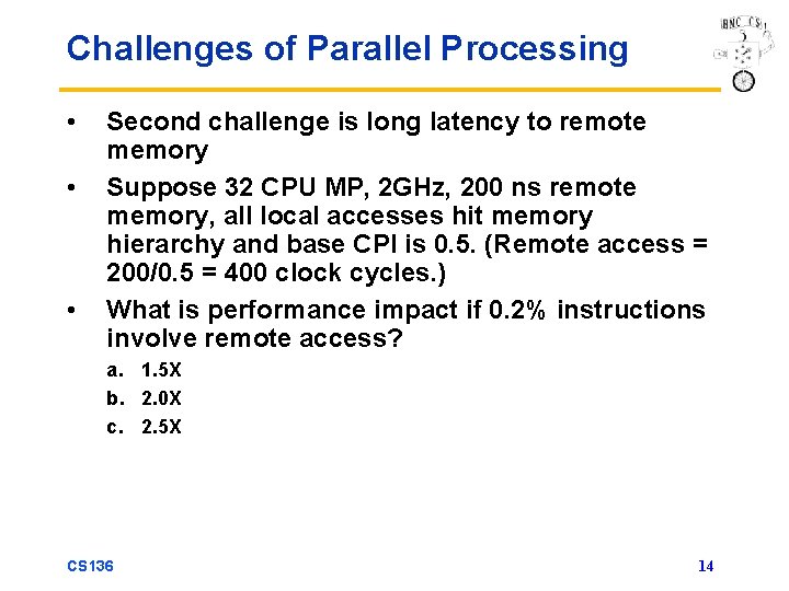 Challenges of Parallel Processing • • • Second challenge is long latency to remote