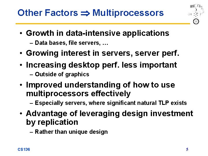 Other Factors Multiprocessors • Growth in data-intensive applications – Data bases, file servers, …