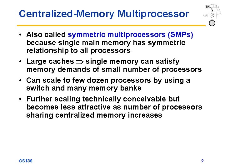 Centralized-Memory Multiprocessor • Also called symmetric multiprocessors (SMPs) because single main memory has symmetric