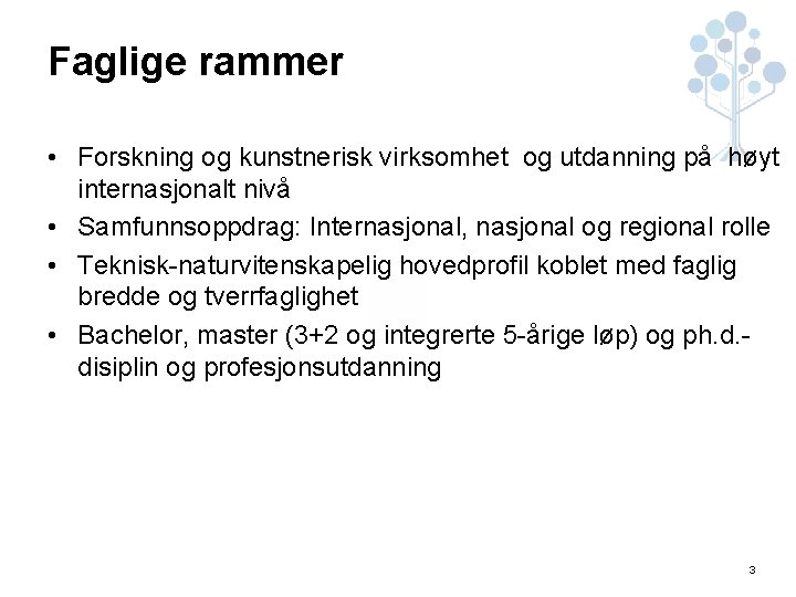 Faglige rammer • Forskning og kunstnerisk virksomhet og utdanning på høyt internasjonalt nivå •