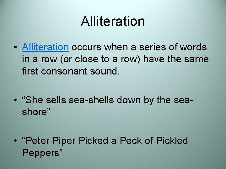 Alliteration • Alliteration occurs when a series of words in a row (or close