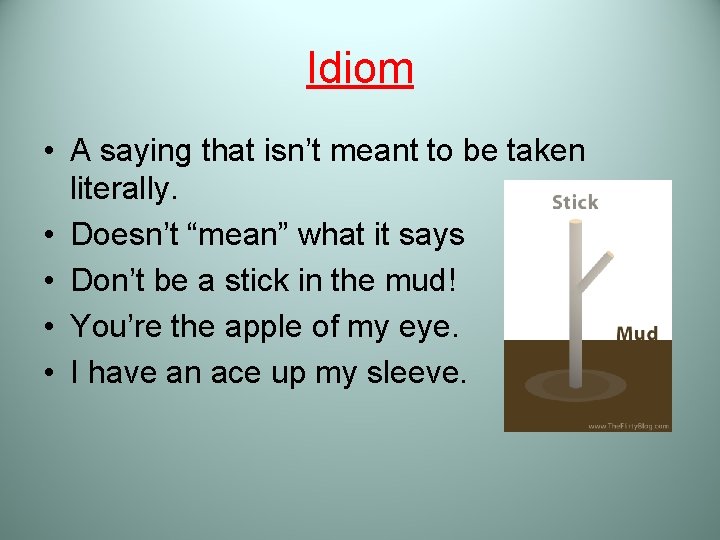 Idiom • A saying that isn’t meant to be taken literally. • Doesn’t “mean”