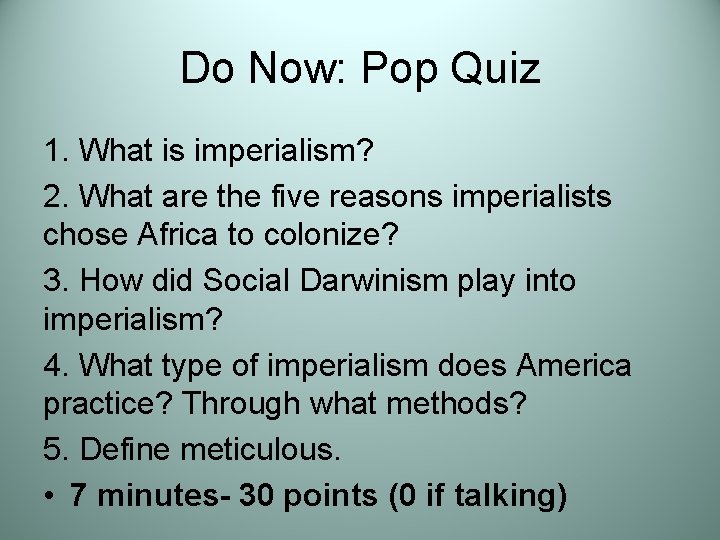 Do Now: Pop Quiz 1. What is imperialism? 2. What are the five reasons