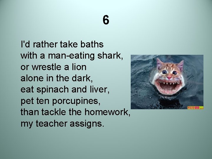 6 I'd rather take baths with a man-eating shark, or wrestle a lion alone