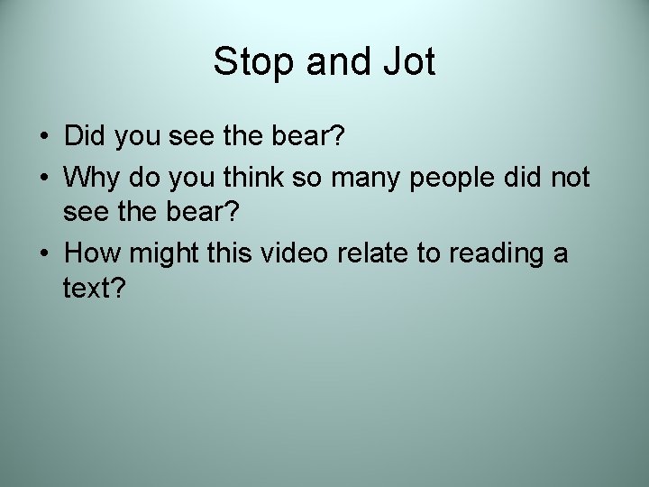 Stop and Jot • Did you see the bear? • Why do you think