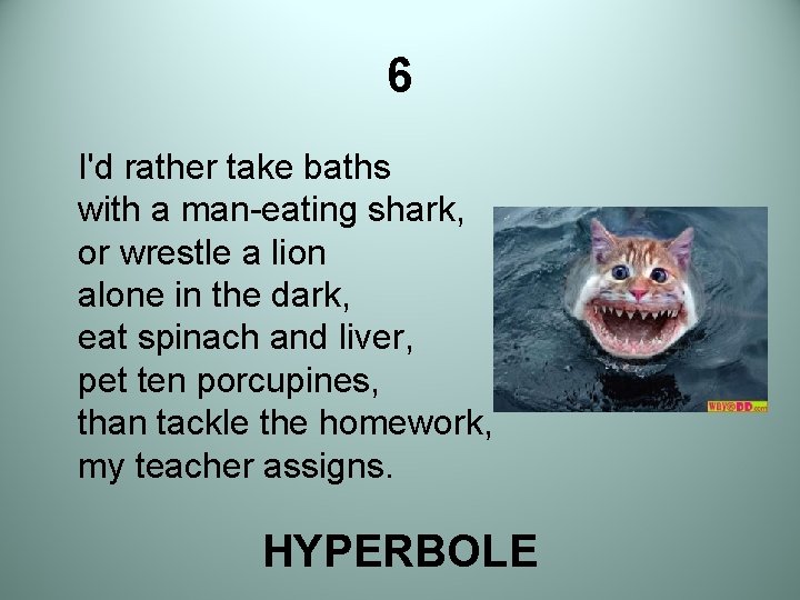 6 I'd rather take baths with a man-eating shark, or wrestle a lion alone