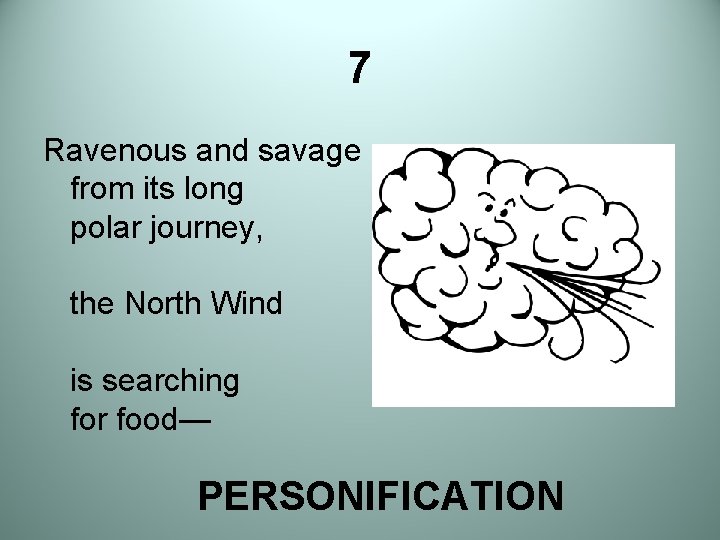 7 Ravenous and savage from its long polar journey, the North Wind is searching