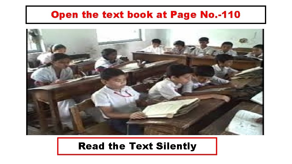 Open the text book at Page No. -110 Read the Text Silently 