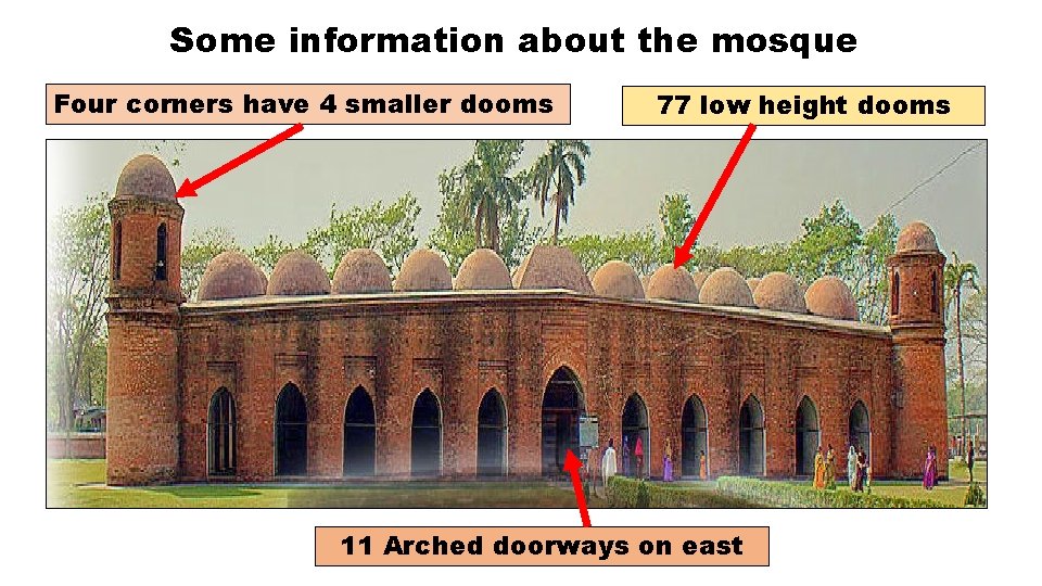 Some information about the mosque Four corners have 4 smaller dooms 77 low height