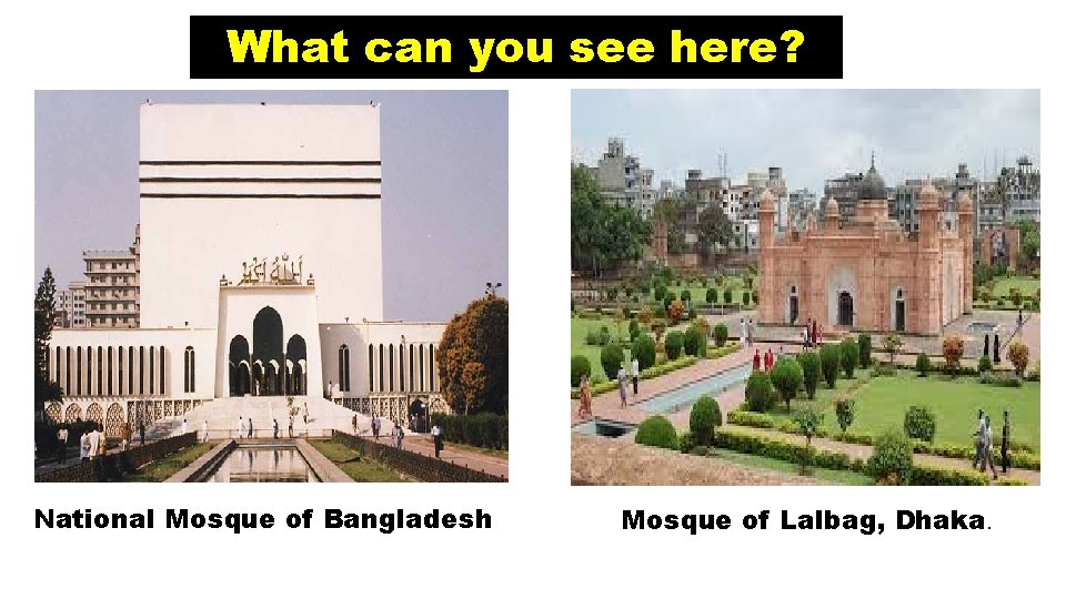 What can you see here? National Mosque of Bangladesh Mosque of Lalbag, Dhaka. 