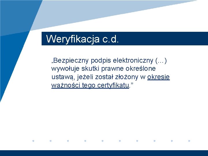 Weryfikacja c. d. „Bezpieczny podpis elektroniczny (…) wywołuje skutki prawne określone ustawą, jeżeli został