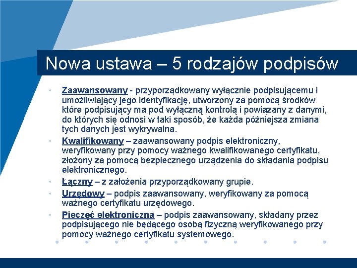 Nowa ustawa – 5 rodzajów podpisów • • • Zaawansowany - przyporządkowany wyłącznie podpisującemu