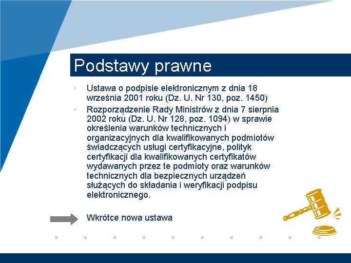 Podstawy prawne • • • Ustawa o podpisie elektronicznym z dnia 18 września 2001