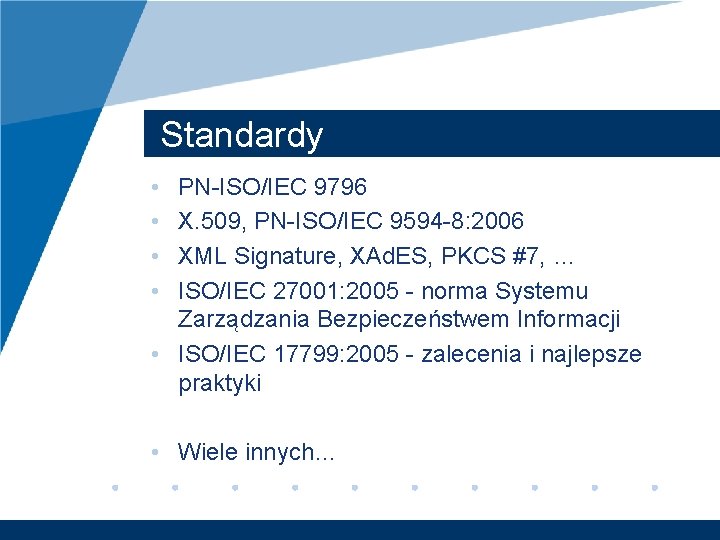 Standardy • • PN-ISO/IEC 9796 X. 509, PN-ISO/IEC 9594 -8: 2006 XML Signature, XAd.