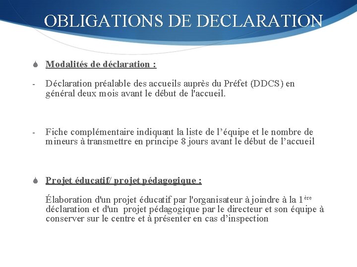 OBLIGATIONS DE DECLARATION S Modalités de déclaration : - Déclaration préalable des accueils auprès