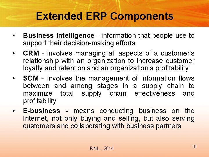 Extended ERP Components • • Business intelligence - information that people use to support
