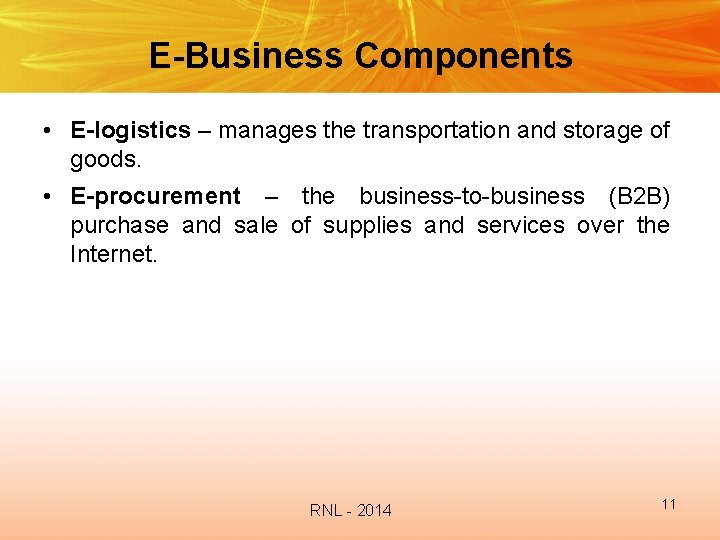 E-Business Components • E-logistics – manages the transportation and storage of goods. • E-procurement