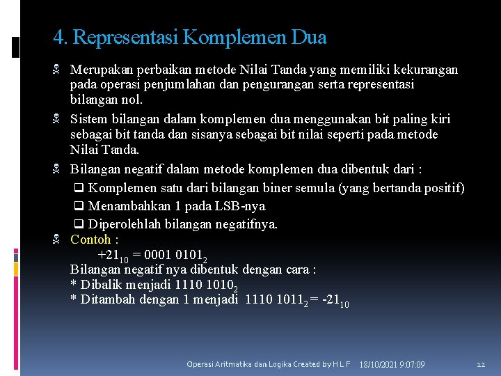 4. Representasi Komplemen Dua Merupakan perbaikan metode Nilai Tanda yang memiliki kekurangan pada operasi