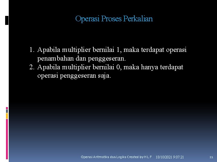 Operasi Proses Perkalian 1. Apabila multiplier bernilai 1, maka terdapat operasi penambahan dan penggeseran.