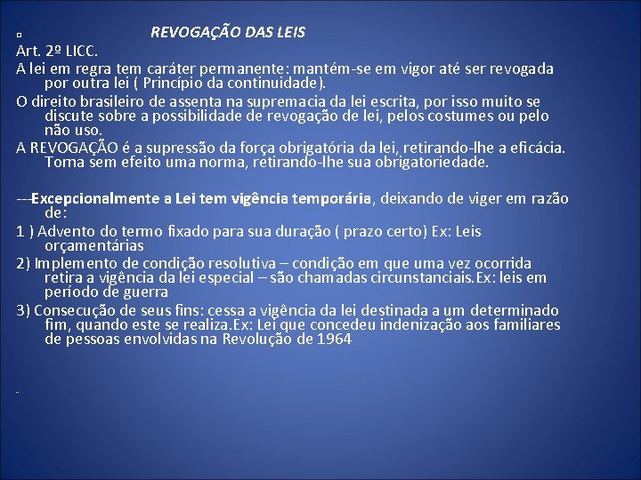  REVOGAÇÃO DAS LEIS Art. 2º LICC. A lei em regra tem caráter permanente: