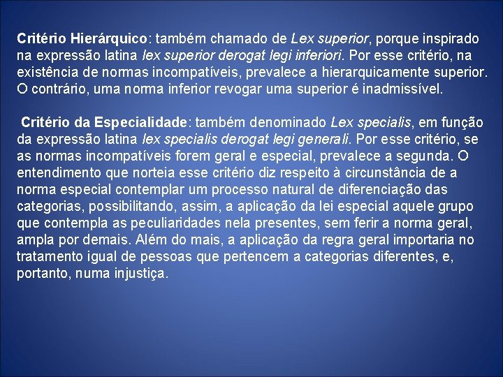 Critério Hierárquico: também chamado de Lex superior, porque inspirado na expressão latina lex superior