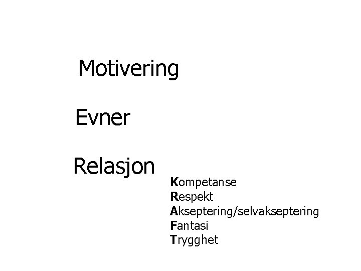 Motivering Evner Relasjon Kompetanse Respekt Akseptering/selvakseptering Fantasi Trygghet 