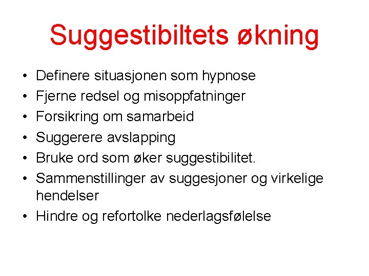 Suggestibiltets økning • • • Definere situasjonen som hypnose Fjerne redsel og misoppfatninger Forsikring