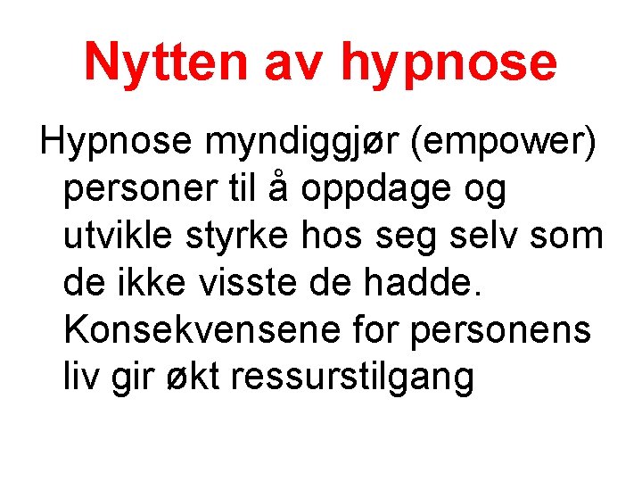 Nytten av hypnose Hypnose myndiggjør (empower) personer til å oppdage og utvikle styrke hos