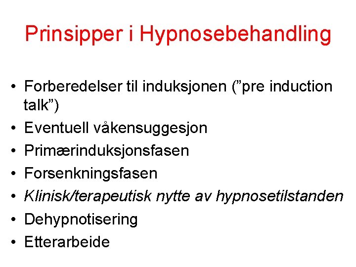 Prinsipper i Hypnosebehandling • Forberedelser til induksjonen (”pre induction talk”) • Eventuell våkensuggesjon •