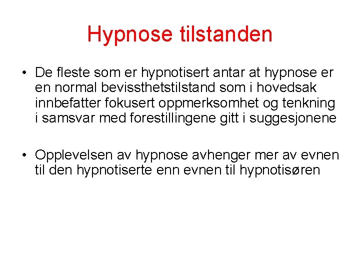 Hypnose tilstanden • De fleste som er hypnotisert antar at hypnose er en normal