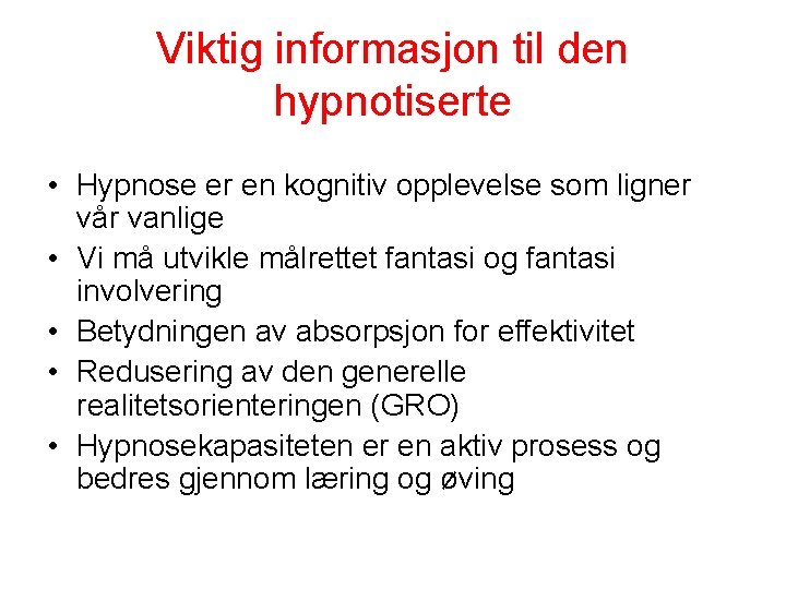 Viktig informasjon til den hypnotiserte • Hypnose er en kognitiv opplevelse som ligner vår
