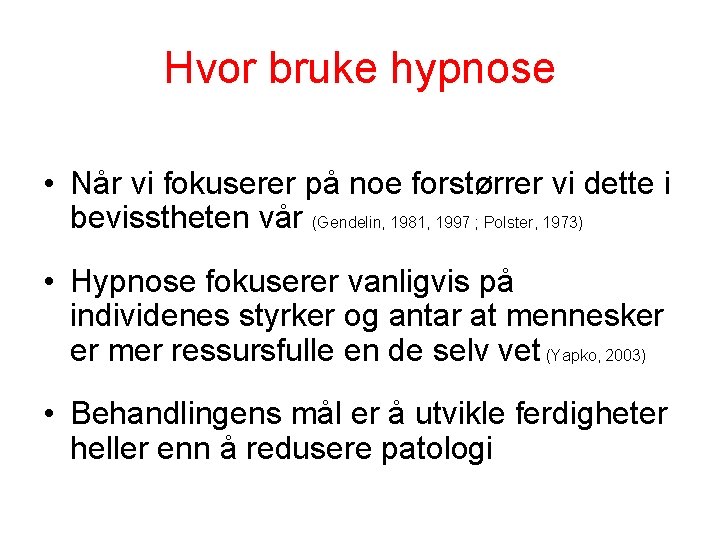 Hvor bruke hypnose • Når vi fokuserer på noe forstørrer vi dette i bevisstheten